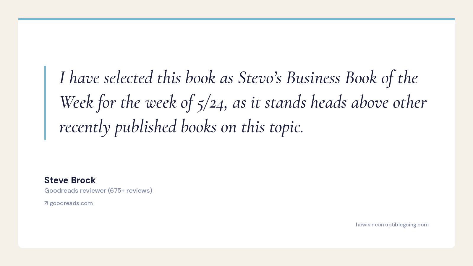 Goodreads reviewer Steve Brock picks Incorruptible as 'Stevo's Business Book of the Week'