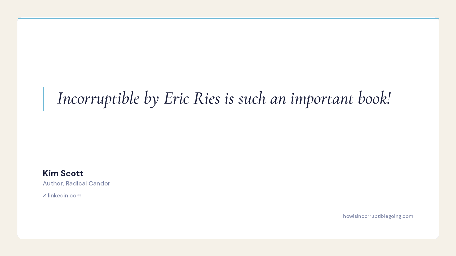 Kim Scott, amplifying a reader's review — 'Incorruptible by Eric Ries is such an important book!'