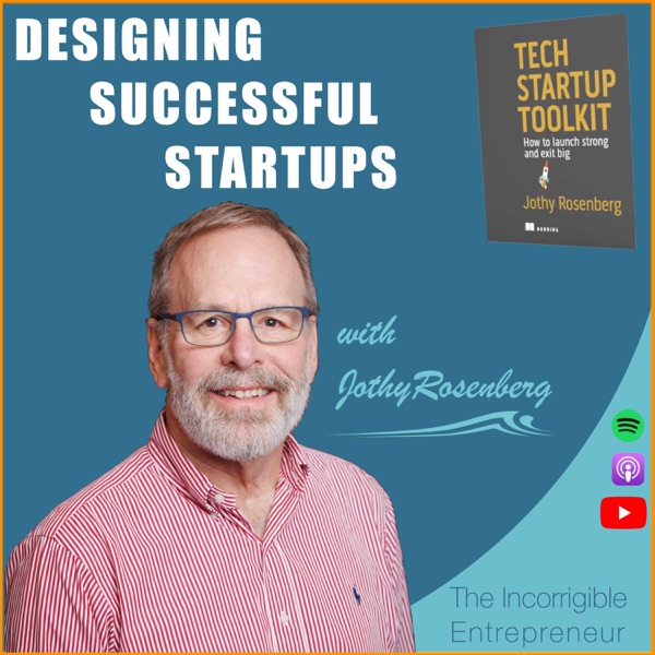 Designing Successful Startups (Jothy Rosenberg) — Eric: 'If all the entrepreneurs in the world went on strike, it would be a disaster'