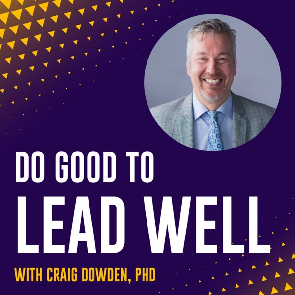 Do Good to Lead Well (Craig Dowden) — 'Corruption isn't just a crime – It's losing your purpose.'