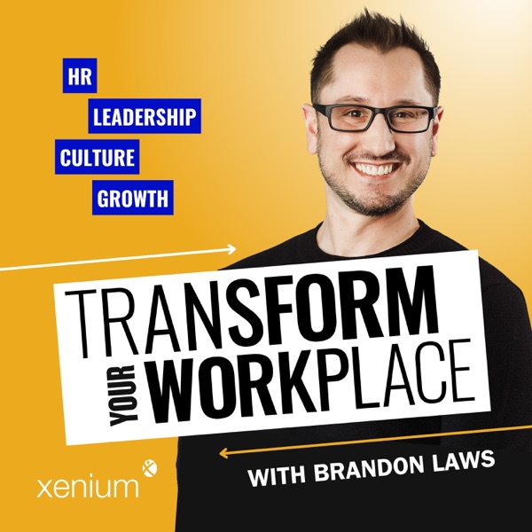 Transform Your Workplace (Brandon Laws, Xenium HR) — 'It's always too early until it's too late'